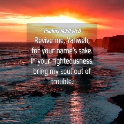 Picture 04 - Psalms 143:11 WEB - Revive me, Yahweh, for your name's sake. In your - Bible Verse Picture