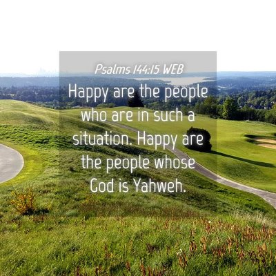Picture 04 - Psalms 144:15 WEB - Happy are the people who are in such a situation. - Bible Verse Picture