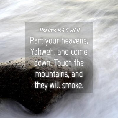 Picture 04 - Psalms 144:5 WEB - Part your heavens, Yahweh, and come down. Touch - Bible Verse Picture