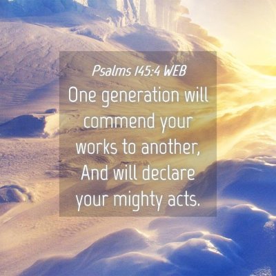 Picture 04 - Psalms 145:4 WEB - One generation will commend your works to - Bible Verse Picture