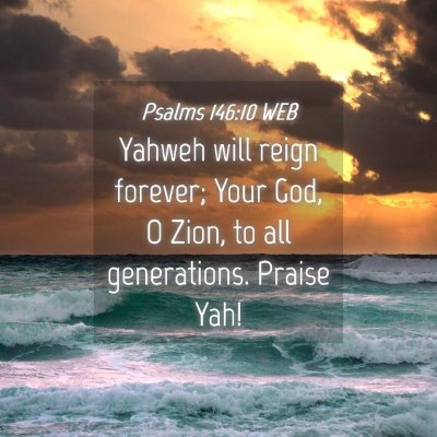 Picture 04 - Psalms 146:10 WEB - Yahweh will reign forever; Your God, O Zion, to - Bible Verse Picture
