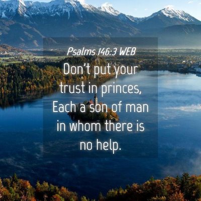 Picture 04 - Psalms 146:3 WEB - Don't put your trust in princes, Each a son of - Bible Verse Picture