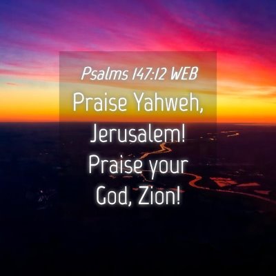 Picture 04 - Psalms 147:12 WEB - Praise Yahweh, Jerusalem! Praise your God, - Bible Verse Picture