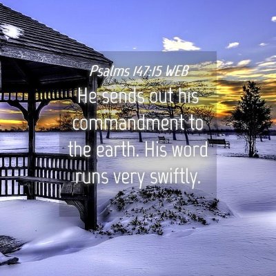 Picture 04 - Psalms 147:15 WEB - He sends out his commandment to the earth. His - Bible Verse Picture