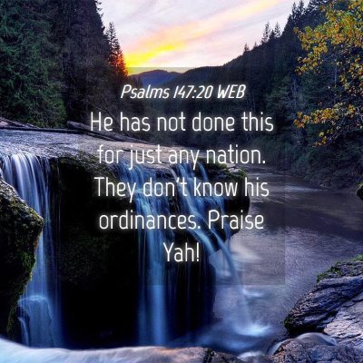 Picture 04 - Psalms 147:20 WEB - He has not done this for just any nation. They - Bible Verse Picture