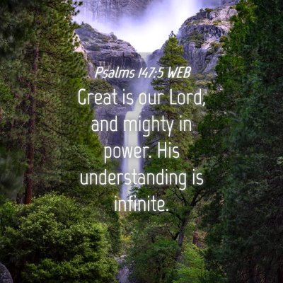 Picture 04 - Psalms 147:5 WEB - Great is our Lord, and mighty in power. His - Bible Verse Picture