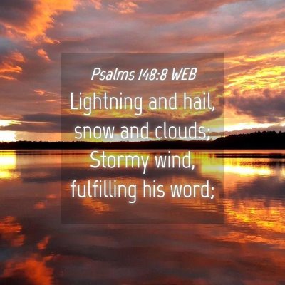 Picture 04 - Psalms 148:8 WEB - Lightning and hail, snow and clouds; Stormy wind, - Bible Verse Picture