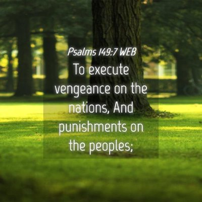 Picture 04 - Psalms 149:7 WEB - To execute vengeance on the nations, And - Bible Verse Picture