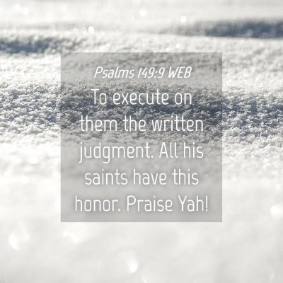 Picture 04 - Psalms 149:9 WEB - To execute on them the written judgment. All his - Bible Verse Picture