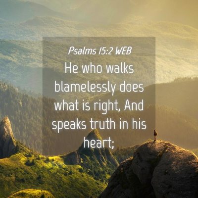 Picture 04 - Psalms 15:2 WEB - He who walks blamelessly does what is right, And - Bible Verse Picture