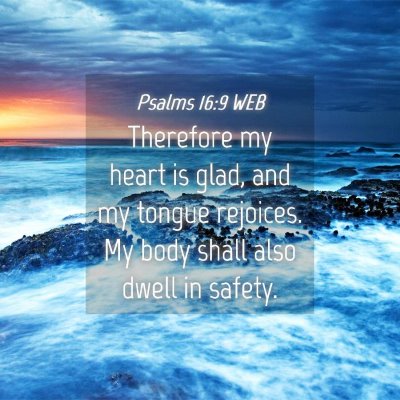 Picture 04 - Psalms 16:9 WEB - Therefore my heart is glad, and my tongue - Bible Verse Picture