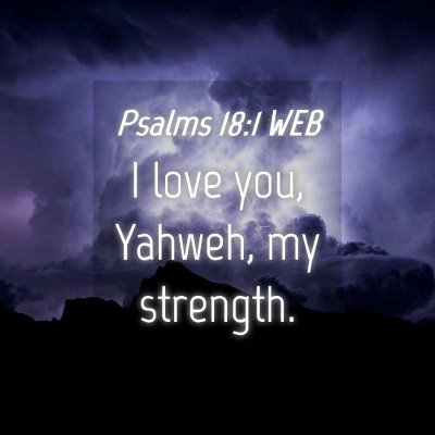 Picture 04 - Psalms 18:1 WEB - I love you, Yahweh, my - Bible Verse Picture