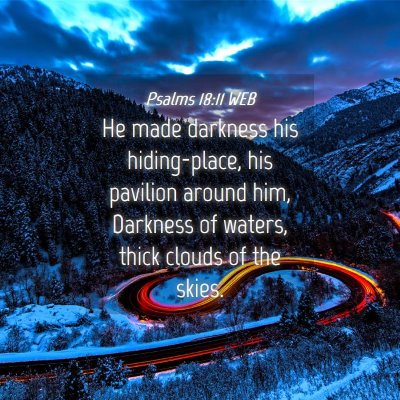 Picture 04 - Psalms 18:11 WEB - He made darkness his hiding-place, his pavilion - Bible Verse Picture