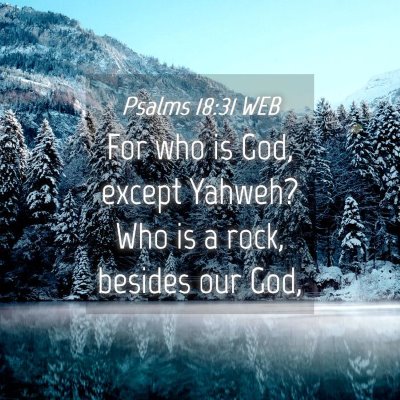 Picture 04 - Psalms 18:31 WEB - For who is God, except Yahweh? Who is a rock, - Bible Verse Picture