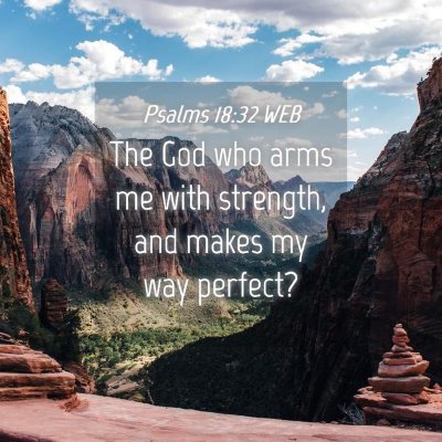 Picture 04 - Psalms 18:32 WEB - The God who arms me with strength, and makes my - Bible Verse Picture