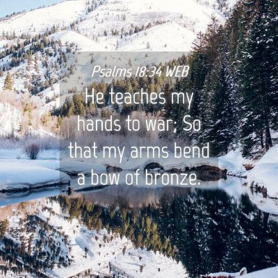 Picture 04 - Psalms 18:34 WEB - He teaches my hands to war; So that my arms bend - Bible Verse Picture