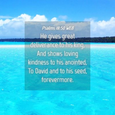 Picture 04 - Psalms 18:50 WEB - He gives great deliverance to his king, And shows - Bible Verse Picture