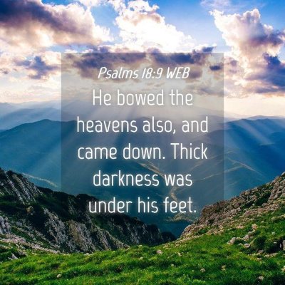 Picture 04 - Psalms 18:9 WEB - He bowed the heavens also, and came down. Thick - Bible Verse Picture