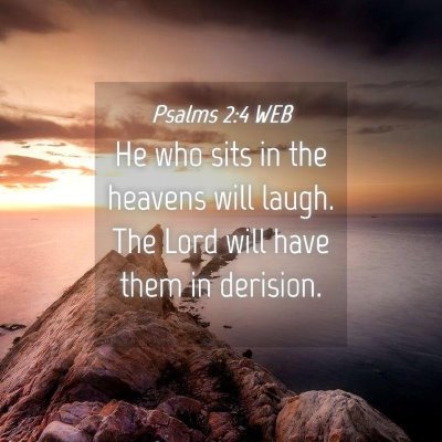 Picture 04 - Psalms 2:4 WEB - He who sits in the heavens will laugh. The Lord - Bible Verse Picture