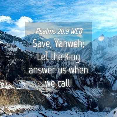 Picture 04 - Psalms 20:9 WEB - Save, Yahweh; Let the King answer us when we - Bible Verse Picture