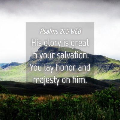Picture 04 - Psalms 21:5 WEB - His glory is great in your salvation. You lay - Bible Verse Picture
