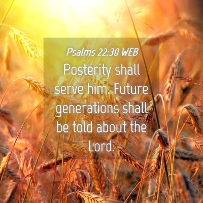 Picture 04 - Psalms 22:30 WEB - Posterity shall serve him. Future generations - Bible Verse Picture
