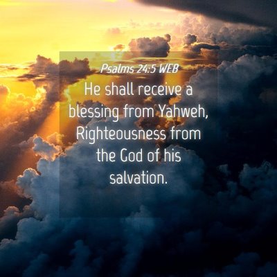 Picture 04 - Psalms 24:5 WEB - He shall receive a blessing from Yahweh, - Bible Verse Picture