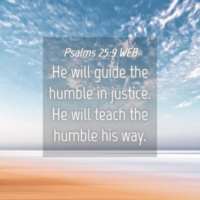 Picture 04 - Psalms 25:9 WEB - He will guide the humble in justice. He will - Bible Verse Picture