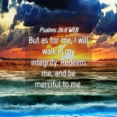Picture 04 - Psalms 26:11 WEB - But as for me, I will walk in my integrity. - Bible Verse Picture