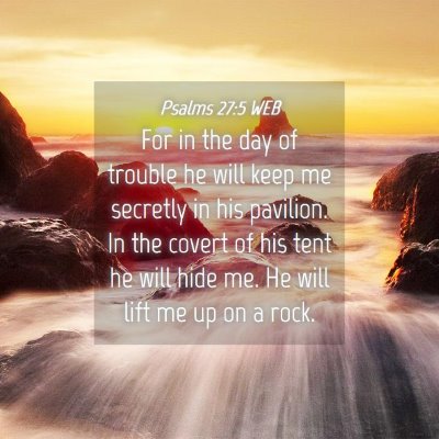 Picture 04 - Psalms 27:5 WEB - For in the day of trouble he will keep me - Bible Verse Picture