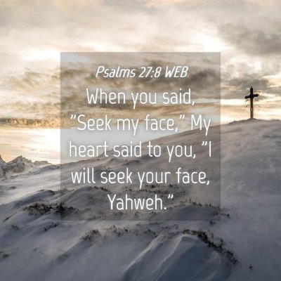 Picture 04 - Psalms 27:8 WEB - When you said, 