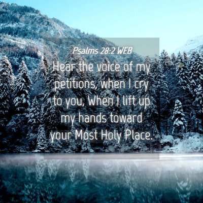 Picture 04 - Psalms 28:2 WEB - Hear the voice of my petitions, when I cry to - Bible Verse Picture
