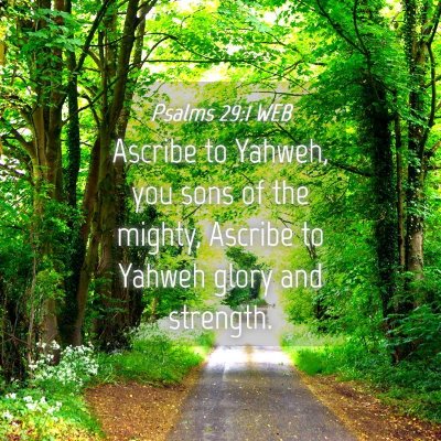 Picture 04 - Psalms 29:1 WEB - Ascribe to Yahweh, you sons of the mighty, - Bible Verse Picture