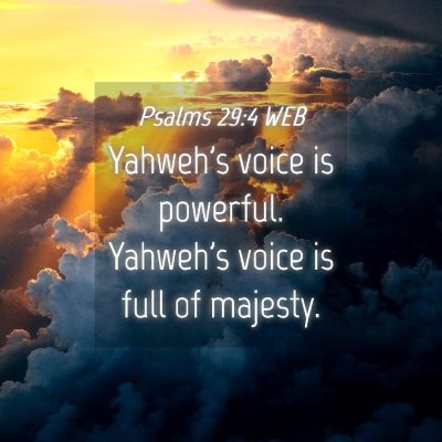 Picture 04 - Psalms 29:4 WEB - Yahweh's voice is powerful. Yahweh's voice is - Bible Verse Picture