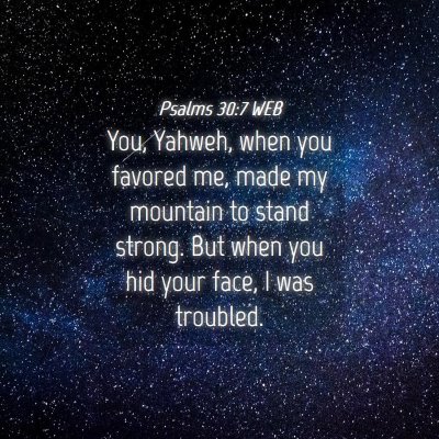 Picture 04 - Psalms 30:7 WEB - You, Yahweh, when you favored me, made my - Bible Verse Picture