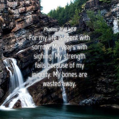 Picture 04 - Psalms 31:10 WEB - For my life is spent with sorrow, My years with - Bible Verse Picture