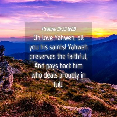 Picture 04 - Psalms 31:23 WEB - Oh love Yahweh, all you his saints! Yahweh - Bible Verse Picture