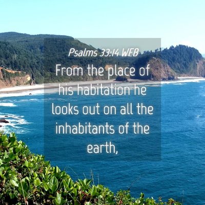 Picture 04 - Psalms 33:14 WEB - From the place of his habitation he looks out on - Bible Verse Picture