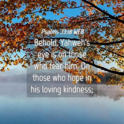 Picture 04 - Psalms 33:18 WEB - Behold, Yahweh's eye is on those who fear him, On - Bible Verse Picture