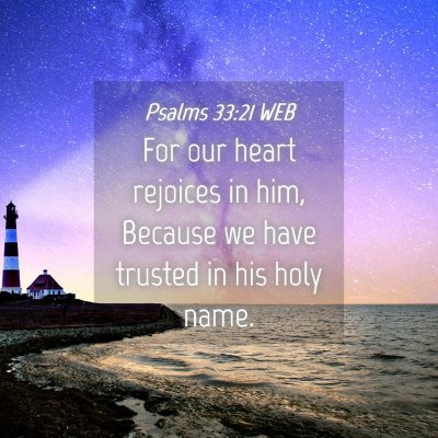 Picture 04 - Psalms 33:21 WEB - For our heart rejoices in him, Because we have - Bible Verse Picture