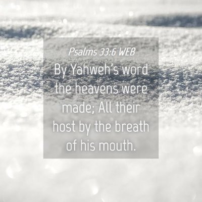 Picture 04 - Psalms 33:6 WEB - By Yahweh's word the heavens were made; All their - Bible Verse Picture