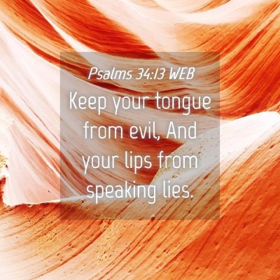 Picture 04 - Psalms 34:13 WEB - Keep your tongue from evil, And your lips from - Bible Verse Picture