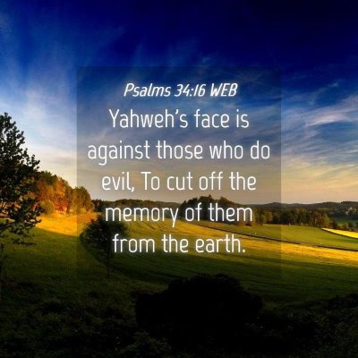Picture 04 - Psalms 34:16 WEB - Yahweh's face is against those who do evil, To - Bible Verse Picture