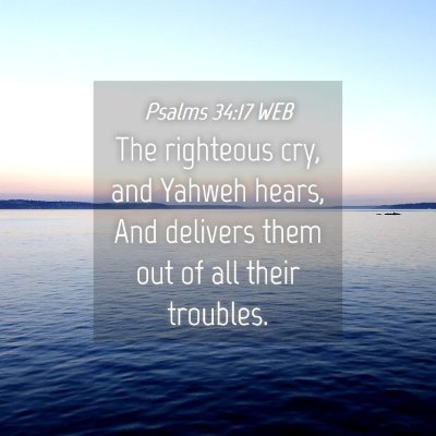 Picture 04 - Psalms 34:17 WEB - The righteous cry, and Yahweh hears, And delivers - Bible Verse Picture