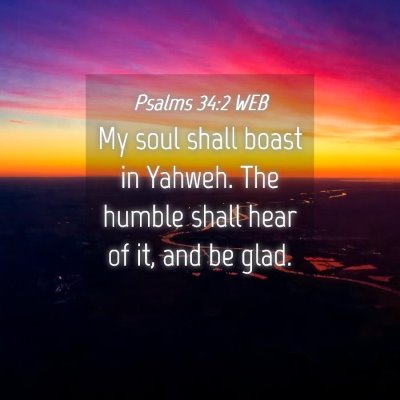 Picture 04 - Psalms 34:2 WEB - My soul shall boast in Yahweh. The humble shall - Bible Verse Picture