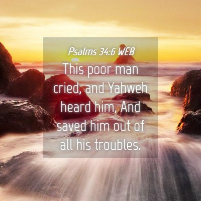 Picture 04 - Psalms 34:6 WEB - This poor man cried, and Yahweh heard him, And - Bible Verse Picture