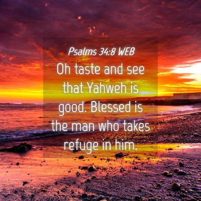 Picture 04 - Psalms 34:8 WEB - Oh taste and see that Yahweh is good. Blessed is - Bible Verse Picture