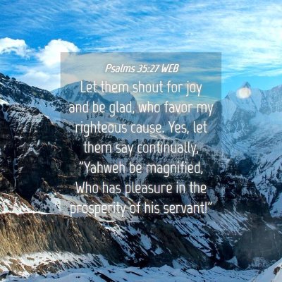 Picture 04 - Psalms 35:27 WEB - Let them shout for joy and be glad, who favor my - Bible Verse Picture