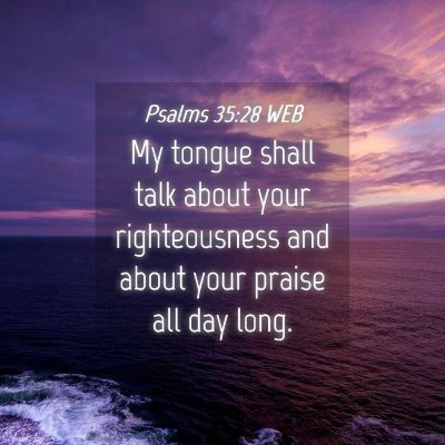 Picture 04 - Psalms 35:28 WEB - My tongue shall talk about your righteousness and - Bible Verse Picture