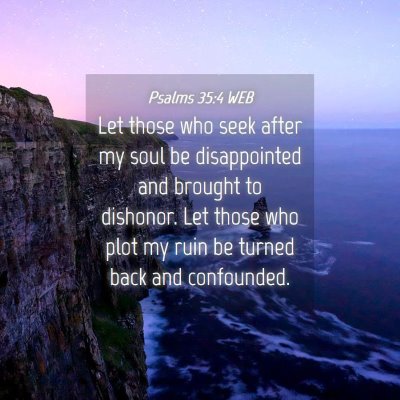 Picture 04 - Psalms 35:4 WEB - Let those who seek after my soul be disappointed - Bible Verse Picture
